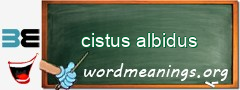 WordMeaning blackboard for cistus albidus